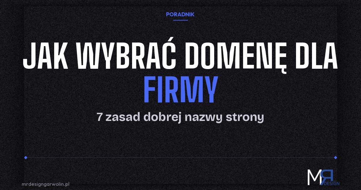 Jak wybrać domenę dla firmy - 7 zasad dobrej nazwy strony