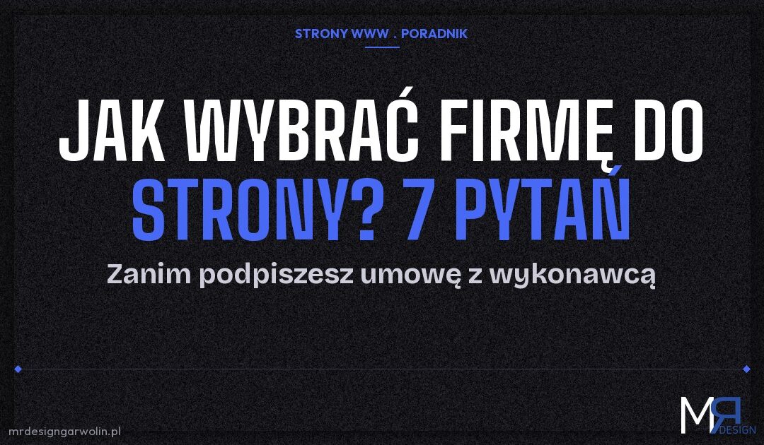 Jak wybrać firmę do stworzenia strony internetowej? 7 pytań przed umową