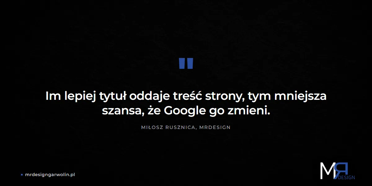 Spójność tytułu SEO z treścią strony zmniejsza ryzyko nadpisania przez Google