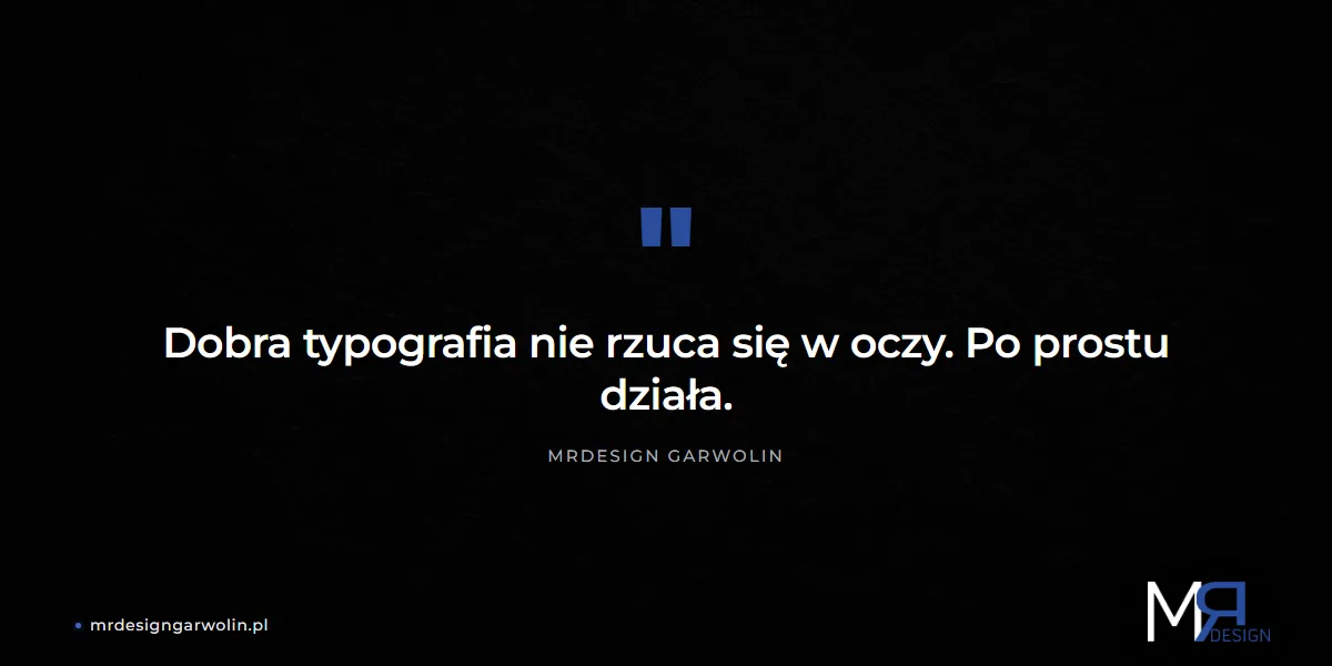 Dobra typografia nie rzuca się w oczy - po prostu działa (MRdesign Garwolin)