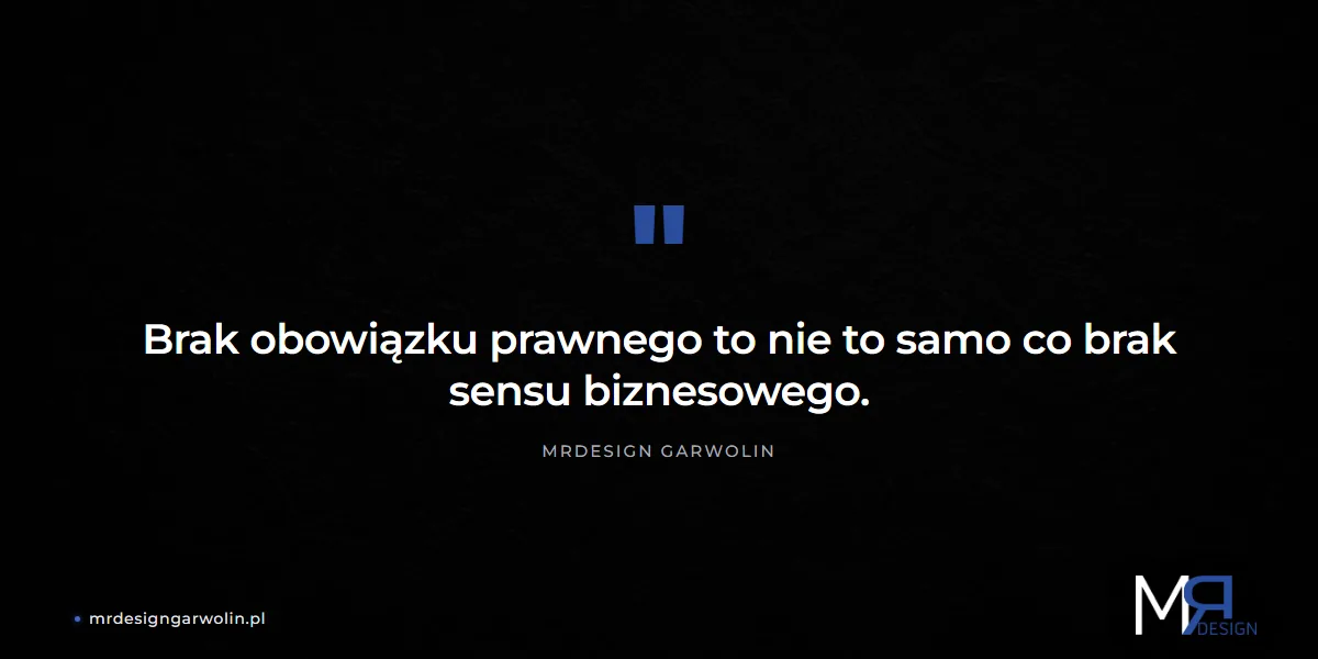 Brak obowiązku prawnego to nie brak sensu biznesowego - MRdesign Garwolin
